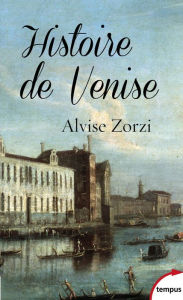 Title: Histoire de Venise, Author: Alvise Zorzi