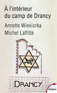 Title: À l'intérieur du camp de Drancy, Author: Annette Wieviorka