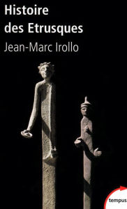 Title: Histoire des Etrusques, Author: Jean-Marc Irollo