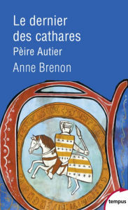 Title: Le dernier des cathares, Pèire Autier, Author: Anne Brenon