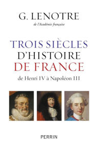 Title: Trois siècles d'histoire de France, Author: G. Lenotre