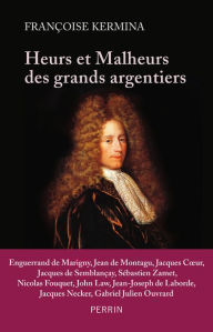 Title: Heurs et malheurs des grands argentiers, Author: Françoise Kermina