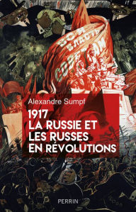 Title: 1917. La Russie et les Russes en révolutions, Author: Alexandre Sumpf