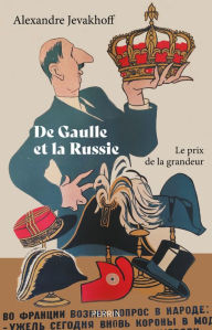 Title: De Gaulle et la Russie, Author: Alexandre Jevakhoff