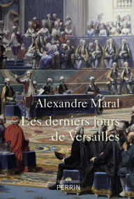 Title: Les derniers jours de Versailles, Author: Alexandre Maral
