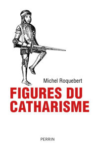 Title: Figures du catharisme, Author: Michel Roquebert