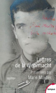 Title: Lettres de la Wehrmacht, Author: Marie Moutier