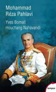 Title: Mohammad Réza Pahlavi, Author: Yves Bomati