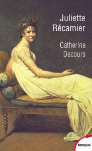 Title: Juliette Récamier, Author: Catherine Decours