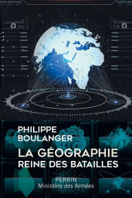 Title: La géographie, reine des batailles, Author: Philippe Boulanger