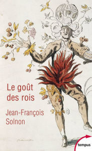 Title: Le goût des rois, Author: Jean-François Solnon