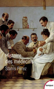 Title: Histoire des médecins, Author: Stanis Perez
