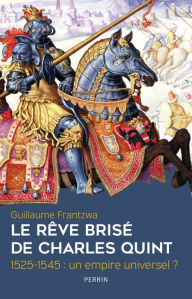 Title: Le rêve brisé de Charles Quint, Author: Guillaume Frantzwa