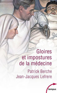 Title: Gloires et impostures de la médecine, Author: Patrick Berche