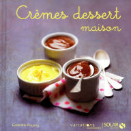 Title: Crèmes dessert maison - Variations gourmandes, Author: Estérelle Payany