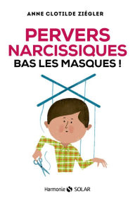 Title: Pervers narcissiques, bas les masques, Author: Anne Clotilde Ziégler