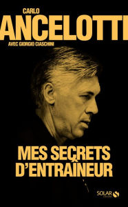 Title: Mes secrets d'entraineur, Author: Carlo Ancelotti