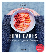 Title: Bowl cakes et autres bols pleins d'énergie, Author: Constance Lorenzi