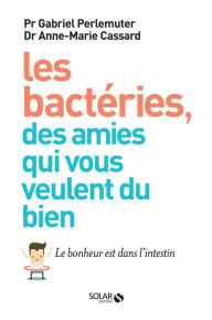 Title: Les bactéries, des amies qui vous veulent du bien, Author: Gabriel Perlemuter