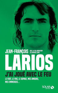 Title: Larios, j'ai joué avec le feu, Author: Jean-François Larios