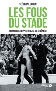 Title: Les fous du stade, Author: Stéphane Cohen