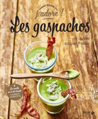 Title: Les gaspachos et autres soupes froides - j'adore, Author: Thierry Roussillon