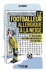 Title: Le footballeur allergique à la neige, Author: Ali Farhat