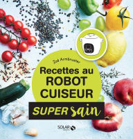Title: Recettes healthy au robot cuiseur - super sain, Author: Zoé Armbruster