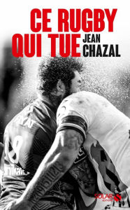Title: Ce rugby qui tue, Author: Jean-Didier Chazal