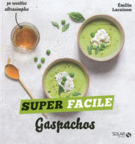 Title: Gaspachos et autres soupes froides - super facile, Author: Émilie Laraison
