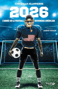 Title: 2026, l'année où le football deviendra américain, Author: Christian Jeanpierre