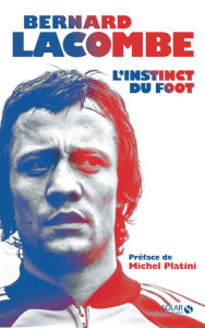 Title: Bernard Lacombe, L'instinct du foot, Author: Romain Génard