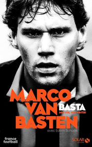 Title: Van Basten, ma vie, ma vérité, Author: Marco Van Basten