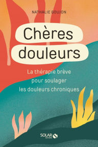 Title: Douleurs chroniques : ce n'est pas dans votre tête, Author: Nathalie Goujon