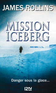 Title: Mission Iceberg, Author: James Rollins