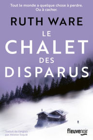 Title: Le Chalet des disparus : Le nouveau Roman Policier de la reine du Thriller anglais - Nouveauté 2023, Author: Ruth Ware