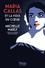 Title: Maria Callas et la voix du coeur, Author: Michelle Marly