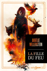 Title: La Fille du feu - Nouveauté 2025 Aurélie Wellenstein - La star française de la fantasy, Author: Aurélie Wellenstein