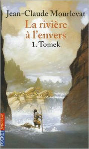 Title: La rivière à l'envers, tome 1: Tomek, Author: Jean-Claude Mourlevat