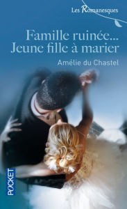 Title: Famille ruinée... Jeune fille à marier, Author: Amélie Du Chastel