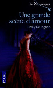 Title: Une grande scène d'amour, Author: Emily Relingher