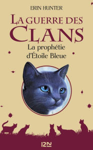 Title: La guerre des clans - La prophétie d'Étoile Bleue, Author: Erin Hunter