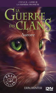 Title: Aurore: La guerre des clans II - La dernière prophétie tome 3, Author: Erin Hunter