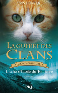 Title: La guerre des Clans : L'Echo d'Etoile du Tonnerre, Author: Erin Hunter