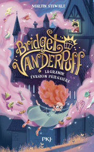 Title: Bridget Vanderpuff - tome 01 : La grande évasion pâtissière, Author: Martin Stewart