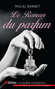 Title: Le Roman du parfum, Author: Pascal Marmet