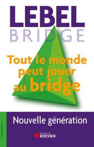 Title: Tout le monde peut jouer au bridge: Nouvelle génération, Author: Michel Lebel