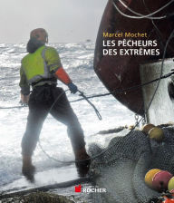 Title: Les pêcheurs des extrêmes, Author: Marcel Mochet