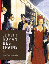 Title: Le petit roman des trains, Author: Jean-Paul Caracalla