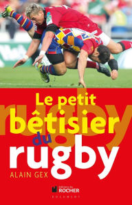 Title: Le petit bétisier du rugby, Author: Alain Gex